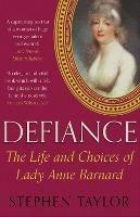 Defiance: The Life and Choices of Lady Anne Barnard - Stephen Taylor - cover