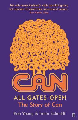 All Gates Open: The Story of Can - Rob Young,Irmin Schmidt - cover