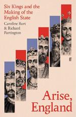 Arise, England: Six Kings and the Making of the English State