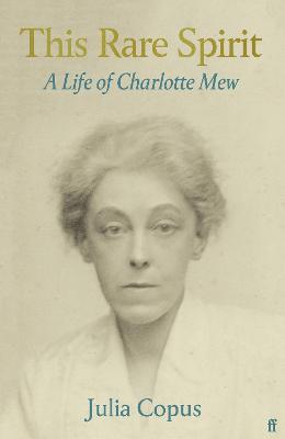 This Rare Spirit: A Life of Charlotte Mew - Julia Copus - cover