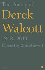 The Poetry of Derek Walcott 1948-2013