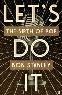 Let's Do It: The Birth of Pop - Bob Stanley - cover