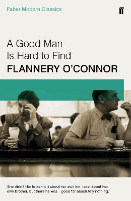 A Good Man is Hard to Find: Faber Modern Classics - Flannery O'Connor - cover