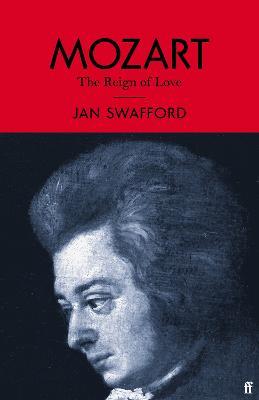 Mozart: The Reign of Love - Jan Swafford - cover