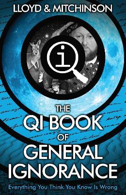 QI: The Book of General Ignorance - The Noticeably Stouter Edition - John Lloyd,John Mitchinson - cover