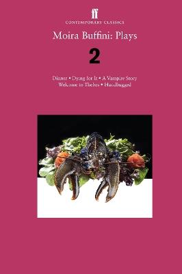 Moira Buffini: Plays 2: Dinner; Dying for It; A Vampire Story; Welcome to Thebes; Handbagged - Moira Buffini - cover