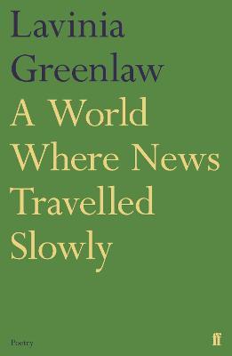 A World Where News Travelled Slowly - Lavinia Greenlaw - cover