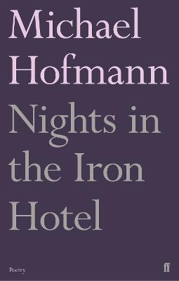 Nights in the Iron Hotel - Michael Hofmann - cover