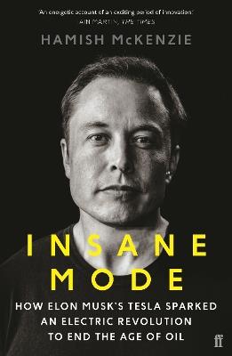 Insane Mode: How Elon Musk's Tesla Sparked an Electric Revolution to End the Age of Oil - Hamish McKenzie - cover