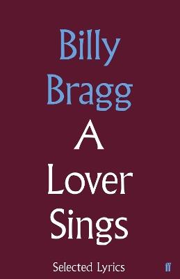 A Lover Sings: Selected Lyrics - Billy Bragg - cover
