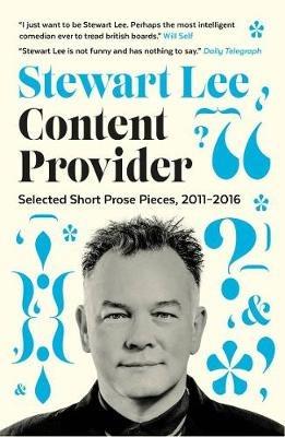 Content Provider: Selected Short Prose Pieces, 2011–2016 - Stewart Lee - cover