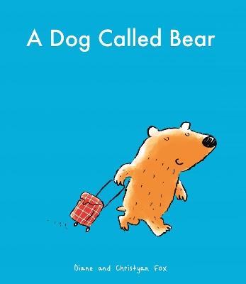 A Dog Called Bear - Diane Fox,Christyan Fox - cover
