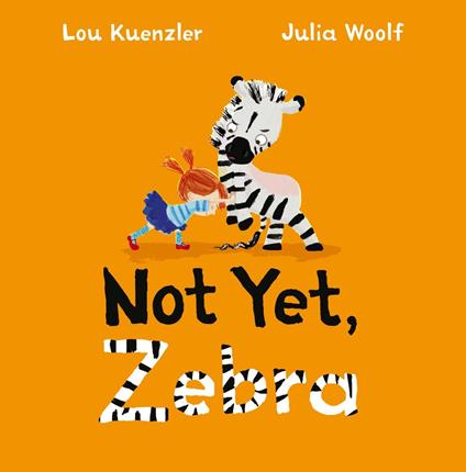 Not Yet Zebra - Lou Kuenzler,Julia Woolf - ebook