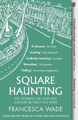 Square Haunting: Five Women, Freedom and London Between the Wars - Francesca Wade - cover