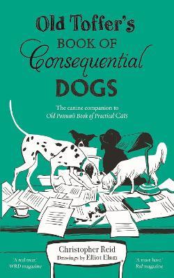 Old Toffer's Book of Consequential Dogs - Christopher Reid - cover