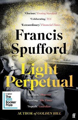 Light Perpetual: 'Heartbreaking . . . a boundlessly rich novel.' Telegraph - Francis Spufford - cover