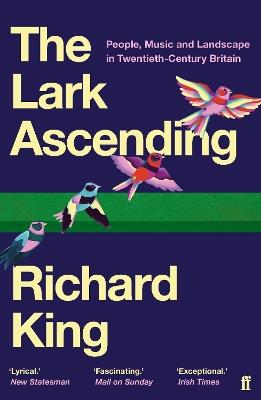 The Lark Ascending: People, Music and Landscape in Twentieth-Century Britain - Richard King - cover
