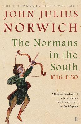 The Normans in the South, 1016-1130: The Normans in Sicily Volume I - John Julius Norwich - cover