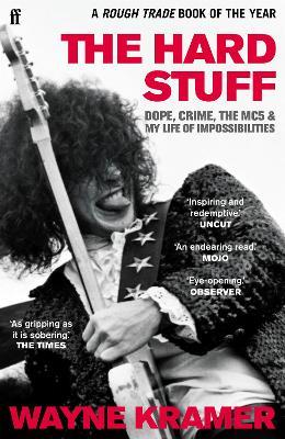 The Hard Stuff: Dope, Crime, The MC5, and My Life of Impossibilities - Wayne Kramer - cover
