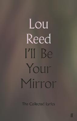 I'll Be Your Mirror: The Collected Lyrics - Lou Reed - cover