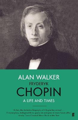 Fryderyk Chopin: A Life and Times - Alan Walker - cover