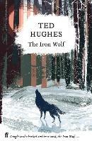 The Iron Wolf: Collected Animal Poems Vol 1 - Ted Hughes - cover