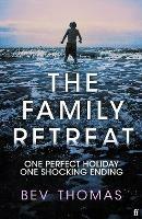 The Family Retreat: 'Few psychological thrillers ring so true.' The Sunday Times Crime Club Star Pick - Bev Thomas - cover