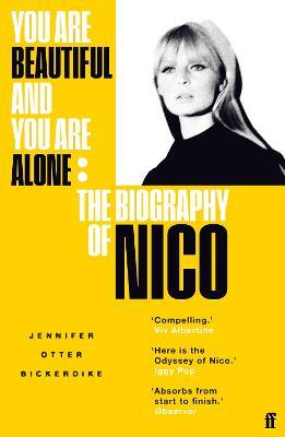 You Are Beautiful and You Are Alone: The Biography of Nico - Jennifer Otter Bickerdike - cover