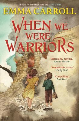 When we were Warriors: 'The Queen of Historical Fiction at her finest.' Guardian - Emma Carroll - cover