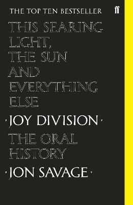 This Searing Light, the Sun and Everything Else: Joy Division: The Oral History - Jon Savage - cover