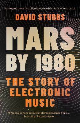 Mars by 1980: The Story of Electronic Music - David Stubbs - cover