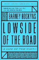 Lowside of the Road: A Life of Tom Waits - Barney Hoskyns - cover