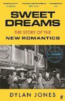 Sweet Dreams: From Club Culture to Style Culture, the Story of the New Romantics - Dylan Jones - cover