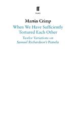 When We Have Sufficiently Tortured Each Other: Twelve Variations on Samuel Richardson’s Pamela