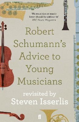 Robert Schumann's Advice to Young Musicians: Revisited by Steven Isserlis - Steven Isserlis - cover