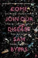 Come Join Our Disease: Shortlisted for The Gordon Burn Prize 2021 - Sam Byers - cover