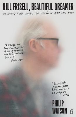 Bill Frisell, Beautiful Dreamer: The Guitarist Who Changed the Sound of American Music - Philip Watson - cover