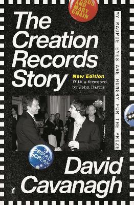 The Creation Records Story: My Magpie Eyes are Hungry for the Prize - David Cavanagh - cover