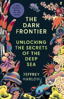 The Dark Frontier: Unlocking the Secrets of the Deep Sea - Jeffrey Marlow - cover