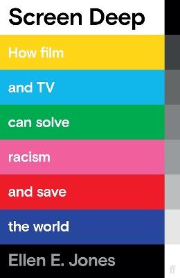 Screen Deep: How film and TV can solve racism and save the world - Ellen E. Jones - cover