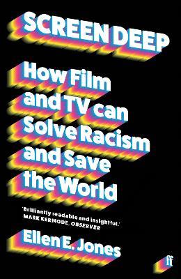 Screen Deep: How film and TV can solve racism and save the world - Ellen E. Jones - cover