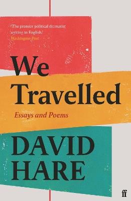 We Travelled: Essays and Poems - David Hare - cover