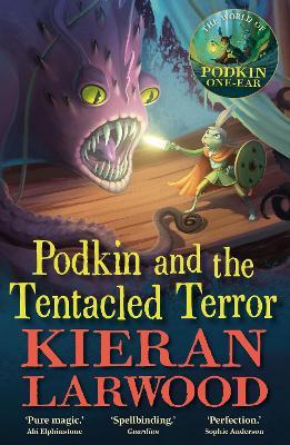 Podkin and the Tentacled Terror: The eighth in The World of Podkin One-Ear series - Kieran Larwood - cover