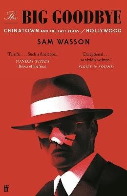 The Big Goodbye: Chinatown and the Last Years of Hollywood - Sam Wasson - cover