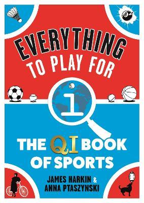 Everything to Play For: The QI Book of Sports - James Harkin,Anna Ptaszynski - cover