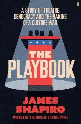 The Playbook: A Story of Theatre, Democracy and the Making of a Culture War - James Shapiro - cover