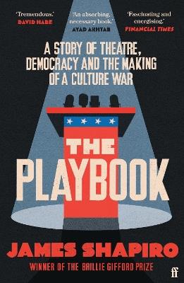 The Playbook: A Story of Theatre, Democracy and the Making of a Culture War - James Shapiro - cover