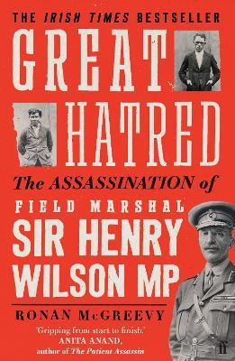 Great Hatred: The Assassination of Field Marshal Sir Henry Wilson MP - Ronan McGreevy - cover