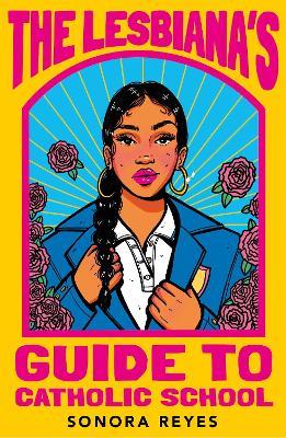 The Lesbiana's Guide To Catholic School - Sonora Reyes - cover