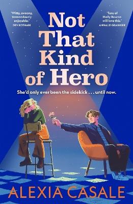 Not That Kind Of Hero: A heart-stopping teen romance for fans of Alice Oseman and Judy Blume - Alexia Casale - cover